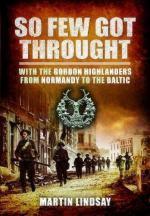 52253 - Martin, L. - So Few Got Through. With the Gordon Highlanders from Normandy to the Baltic