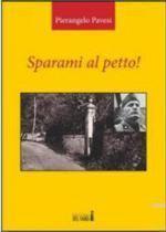 52297 - Pavesi, P. - Sparami al petto!