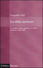 52310 - Nuti, L. - Sfida Nucleare. La politica estera italiana e le armi atomiche 1945-1991 (La) 