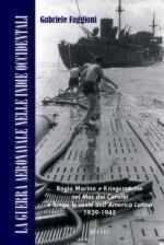 52315 - Faggioni, G. - Guerra aeronavale nelle Indie Occidentali. Regia Marina e Kriegsmarine nel Mar dei Caraibi e lungo le coste dell'America Latina 1939-1945 (La) 