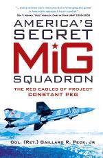 52406 - Peck, G.R. Jr - America's Secret MiG Squadron. The Red Eagles of Project Constant Peg