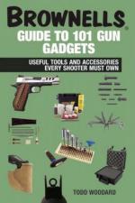 52415 - Woodard, T. - Brownells Guide to 101 Gun Gadgets. Useful Tools and Accessories Every Shooter Must Own 