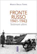 52454 - Dalla Torre, M. - Fronte russo 1941-1943. Testimoni ultimi 