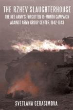 52533 - Gerasimova, S. - Rzhev Slaughterhouse. The Red Army's Forgotten 15-month Campaign against Army Group Center 1942-1943 (The)