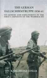 52534 - Golla, K.H. - German Fallschirmtruppe 1936-41. It's Genesis and Employment in the First Campaigns of the Wehrmacht 1936-1941 (The)