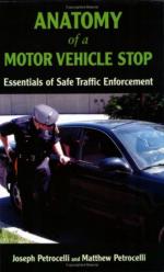 52560 - Petrocelli-Petrocelli, M.J. - Anatomy of a Motor Vehicle Stop. Essentials of Safe Traffic Enforcement 