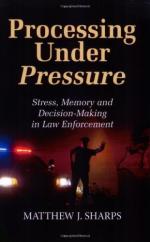 52584 - Sharps, M.J. - Processing Under Pressure. Stress, Memory and Decision-Making in Law Enforcement