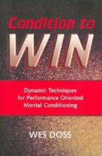 52586 - Doss, W. - Condition to Win. Dynamic Techniques for Performance Oriented Mental Conditioning