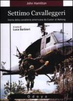 52616 - Hamilton, J. - Settimo Cavalleggeri. Storia della cavalleria americana da Custer al Mekong (Il)