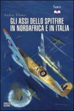 52630 - Thomas, A. - Assi dello Spitfire del Nord Africa e dell'Italia