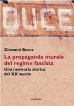 52686 - Bosca, G. - Duce. La propaganda murale del regime fascista