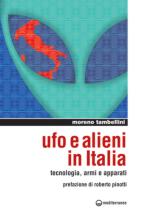 52694 - Tambellini, M. - UFO e alieni in Italia. Tecnologia, armi e apparati