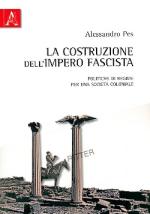 52763 - Pes, A. - Costruzione dell'impero fascista. Politiche di regime per una societa' coloniale (La)