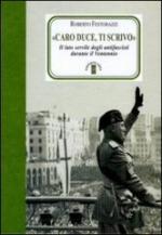 52767 - Festorazzi, R. - Caro Duce ti scrivo. Le lettere segrete degli antifascisti a Mussolini