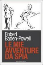 52794 - Baden Powell, R. - Mie avventure da spia (Le)
