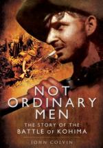 52795 - Colvin, J. - Not Ordinary Men. The Story of the Battle of Kohima 