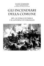 52799 - Barbieri, U. cur - Incendiari della Comune. 1871 Le stragi di Parigi e il governo di Versailles (Gli)