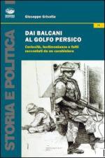 52856 - Grisolia, G. - Dai Balcani al Golfo Persico. Curiosita', testimonianze e fatti raccontati da un protagonista