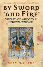 52867 - McGlynn, S. - By Sword And Fire. Cruelty and Atrocity in Medieval Warfare: The savage reality of the so-called 'Age of Chivalry'