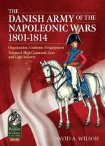 52953 - Wilson, D.A. - Danish Army of the Napoleonic Wars 1807-1814 Organisation, Uniforms and Equipment Vol 1: High Command, Line and Light Infantry (The)