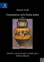 52976 - Sestili, A. - Equitazione nella Grecia antica Vol 3.  Cavalli e cavalieri nella poesia greca dall'arcaismo al tardo antico (L')