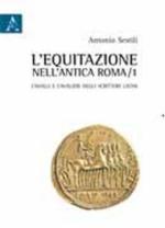 52977 - Sestili, A. - Equitazione nell'antica Roma Vol 1. Cavalli e cavalieri negli scrittori latini (L')