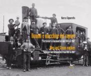 52979 - Signoretto, M. - Uomini e macchine del vapore. Ferrovieri e locomotive dal 1861 al 1961