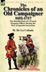 52987 - De La Colonie, M. - Chronicles of an Old Campaigner 1692-1717. The Recollections of a French Dragoon Officer During the War of Spanish Succession (The)