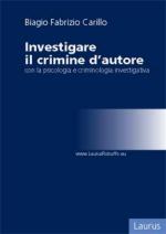 53030 - Carillo, B.F. - Investigare il crimine d'autore con la psicologia e la criminologia investigativa