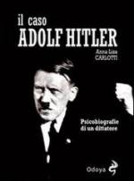 53043 - Carlotti, A.L. - Caso Adolf Hitler. Psicobiografia di un dittatore (Il)