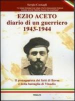 53089 - Costagli, S. - Ezio Aceto. Diario di un guerriero 1943-1944. Il protagonista dei fatti di Boves e della battaglia di Vinadio