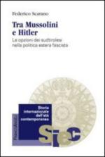 53138 - Scarano, F. - Tra Mussolini e Hitler. Le opzioni dei sudtirolesi nella politica estera fascista