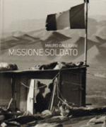 53146 - Galligani, M. - Missione Soldato. 30 anni dell'Esercito Italiano nel mondo