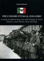 53184 - Bianchi, G. - Per l'onore d'Italia. Folgore! La storia di Umberto Bisaccioni nelle battaglie di Anzio-Nettuno, Castel Decima, Passo del Giogo