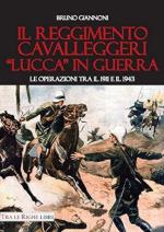 53193 - Giannoni, B. - Reggimento Cavalleggeri di Lucca in guerra. Le operazioni tra il 1911 e il 1943 (Il)