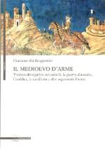 53211 - Brugnettini, G.A. - Medioevo d'arme. Trattato divulgativo sui castelli, la guerra d'assedio, l'araldica, la cavalleria e altri argomenti d'arme (Il)