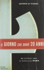 53213 - Di Pierro, A. - Giorno che duro' 20 anni. 28 ottobre 1922: la marcia su Roma (Il)