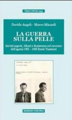 53225 - Angeli-Minardi, D.-M. - Guerra sulla pelle. Servizi segreti, Alleati e Resistenza nel racconto dell'agente ORI-OSS Ennio Tassinari (La)