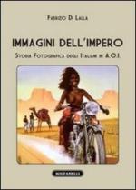 53236 - Di Lalla , F. - Immagini dell'Impero. Storia fotografica degli italiani in A.O.I.