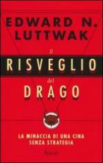 53254 - Luttwak, E.N. - Risveglio del Drago. La Minaccia di una Cina senza strategia (Il)