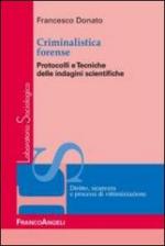 53319 - Donato, F. - Criminalistica forense. Protocolli e tecniche delle indagini scientifiche