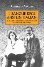 53342 - Arcuri, C. - Sangue degli Einstein italiani. Il silenzio sulla strage dei famigliari del grande scienziato (Il)