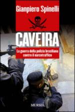 53343 - Spinelli, G. - Caveira. La guerra della polizia brasiliana contro il narcotraffico