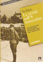 53364 - Valente, L. - Schio. La verita' sull'8 settembre. Dalla caduta di Mussolini alle prime settimane dell'occupazione tedesca 