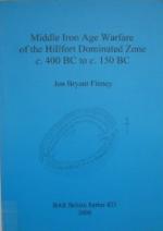 53438 - Finney, J.B. - Middle Iron Age Warfare of the Hillfort Dominated Zone c.400 BC to c.150 BC