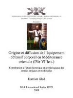 53470 - Glad, D. - Origine et diffusion de l'equipement defensif corporel en Mediterranee orientale (IVe-VIIIe s.). Contribution a l'etude historique et archeologique des armees antiques et medievales. Archaeological Studies on Late Antiquity and Early Medieval Europe (400-