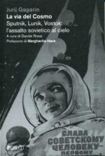 53484 - Gagarin, Y. - Via del cosmo. Sputnik, Lunik, Vostok: l'assalto sovietico al cielo (La)