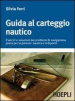 53639 - Ferri, S. - Guida al carteggio nautico. Esercizi e soluzioni dei problemi di navigazione piana per la patente nautica e da diporto