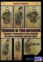 53690 - Traversa, A. - Tecniche di tiro difensivo. Tecniche e procedure di tiro difensivo per difesa personale con armi corte