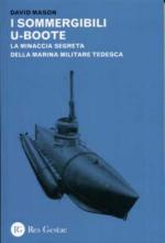 53717 - Mason, D. - Sommergibili U-Boote. La minaccia segreta della Marina Militare tedesca (I)